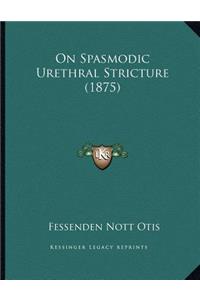 On Spasmodic Urethral Stricture (1875)