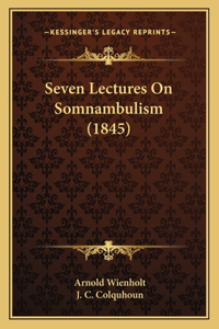 Seven Lectures on Somnambulism (1845)