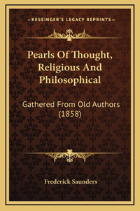 Pearls of Thought, Religious and Philosophical: Gathered from Old Authors (1858)