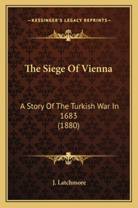 Siege Of Vienna: A Story Of The Turkish War In 1683 (1880)