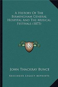 A History Of The Birmingham General Hospital And The Musical Festivals (1873)