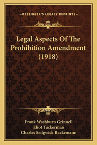 Legal Aspects Of The Prohibition Amendment (1918)