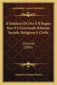 Giudizio Di Dio E Il Regno Suo O L'Universale Riforma Sociale, Religiosa E Civile