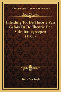 Inleiding Tot De Theorie Van Galois En De Theorie Der Substitutiegroepen (1900)