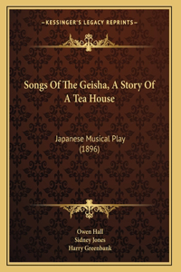 Songs Of The Geisha, A Story Of A Tea House