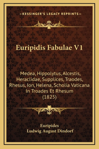 Euripidis Fabulae V1: Medea, Hippolytus, Alcestis, Heraclidae, Supplices, Traodes, Rhesus, Ion, Helena, Scholia Vaticana In Troades Et Rhesum (1825)