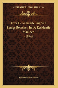Over De Samenstelling Van Eenige Bosschen In De Residentie Madioen (1894)