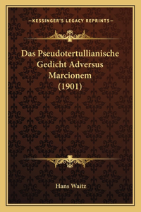 Das Pseudotertullianische Gedicht Adversus Marcionem (1901)