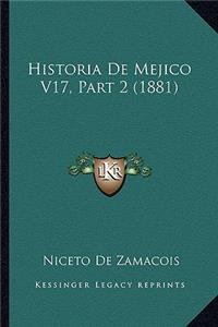 Historia De Mejico V17, Part 2 (1881)