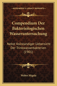 Compendium Der Bakteriologischen Wasseruntersuchung: Nebst Vollstandiger Uebersicht Der Trinkwasserbakterien (1901)