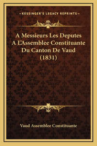 A Messieurs Les Deputes A L'Assemblee Constituante Du Canton De Vaud (1831)