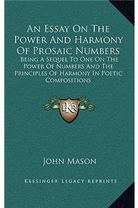 An Essay on the Power and Harmony of Prosaic Numbers