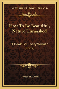 How To Be Beautiful, Nature Unmasked