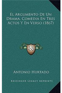 El Argumento De Un Drama, Comedia En Tres Actos Y En Verso (1867)