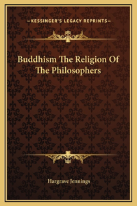 Buddhism The Religion Of The Philosophers