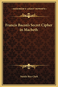 Francis Bacon's Secret Cipher in Macbeth