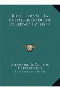 Recherches Sur La Chevalerie Du Duche De Bretagne V1 (1877)