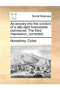 An Enqviry Into the Condvct of a Late Right Honovrable Commoner. the Third Impression, Corrected.