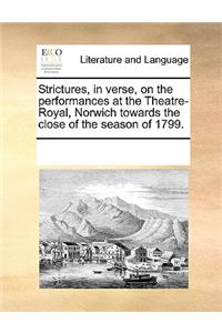 Strictures, in verse, on the performances at the Theatre-Royal, Norwich towards the close of the season of 1799.