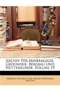 Archiv Für Mineralogie, Geognosie, Bergbau Und Hüttenkunde, Volume 19