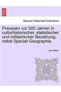 Preussen vor 500 Jahren in culturhistorischer, statistischer und militairischer Beziehung, nebst Special-Geographie.