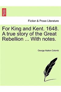 For King and Kent. 1648. a True Story of the Great Rebellion ... with Notes.