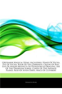 Articles on Greyhawk Magical Items, Including: Hand of Vecna, Eye of Vecna, Book of Vile Darkness, Crook of Rao, List of Major Artifacts in Dungeons &