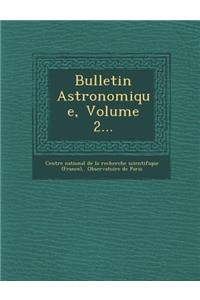 Bulletin Astronomique, Volume 2...