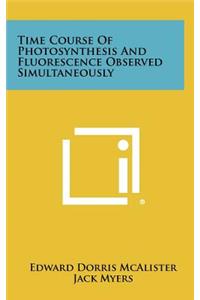 Time Course of Photosynthesis and Fluorescence Observed Simultaneously