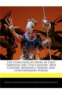 The Evolution of Opera in Italy Through the 17th Century, 18th Century, Romantic Period, and Contemporary Period