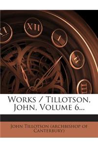Works / Tillotson, John, Volume 6...