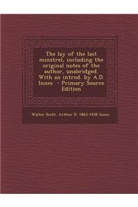 The Lay of the Last Minstrel, Including the Original Notes of the Author, Unabridged. with an Introd. by A.D. Innes