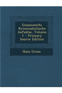 Gesammelte Kriminalistische Aufsatze, Volume 1