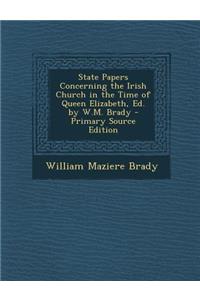 State Papers Concerning the Irish Church in the Time of Queen Elizabeth, Ed. by W.M. Brady