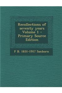 Recollections of Seventy Years Volume 1