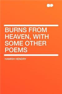 Burns from Heaven, with Some Other Poems