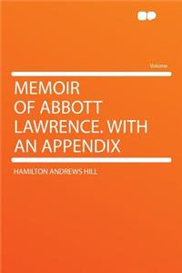 Memoir of Abbott Lawrence. with an Appendix