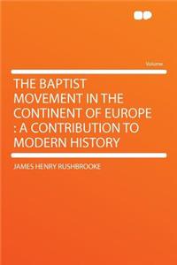 The Baptist Movement in the Continent of Europe