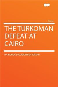 The Turkoman Defeat at Cairo