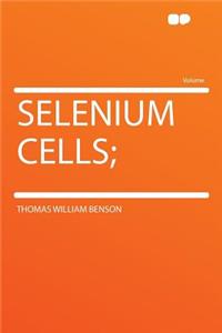 Selenium Cells;