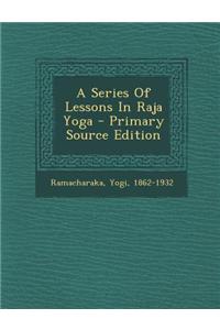 A Series of Lessons in Raja Yoga