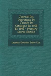 Journal Des Operations de L'Armee de Catalogne En 1808 Et 1809
