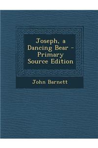 Joseph, a Dancing Bear - Primary Source Edition