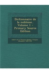 Dictionnaire de La Noblesse.. Volume 1