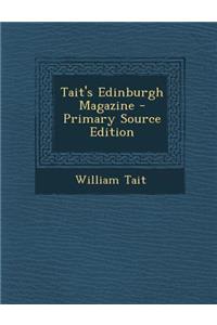 Tait's Edinburgh Magazine - Primary Source Edition