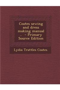 Coates Sewing and Dress Making Manual .. - Primary Source Edition