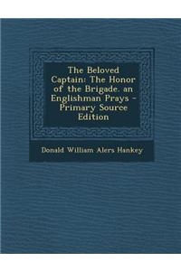 The Beloved Captain: The Honor of the Brigade. an Englishman Prays