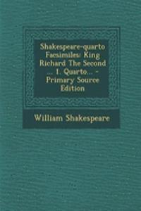 Shakespeare-Quarto Facsimiles: King Richard the Second ... 1. Quarto... - Primary Source Edition