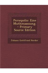 Persepolis: Eine Muthmaassung. - Primary Source Edition
