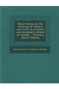 Observations on the Teaching of History and Civics in Primary and Secondary Schools of Canada - Primary Source Edition